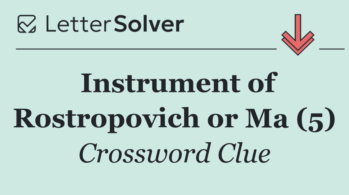 Instrument of Rostropovich or Ma (5)