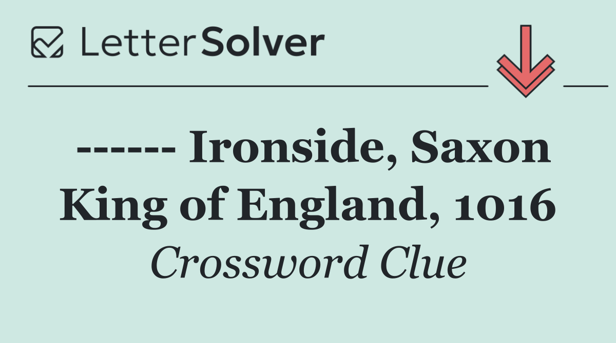        Ironside, Saxon King of England, 1016