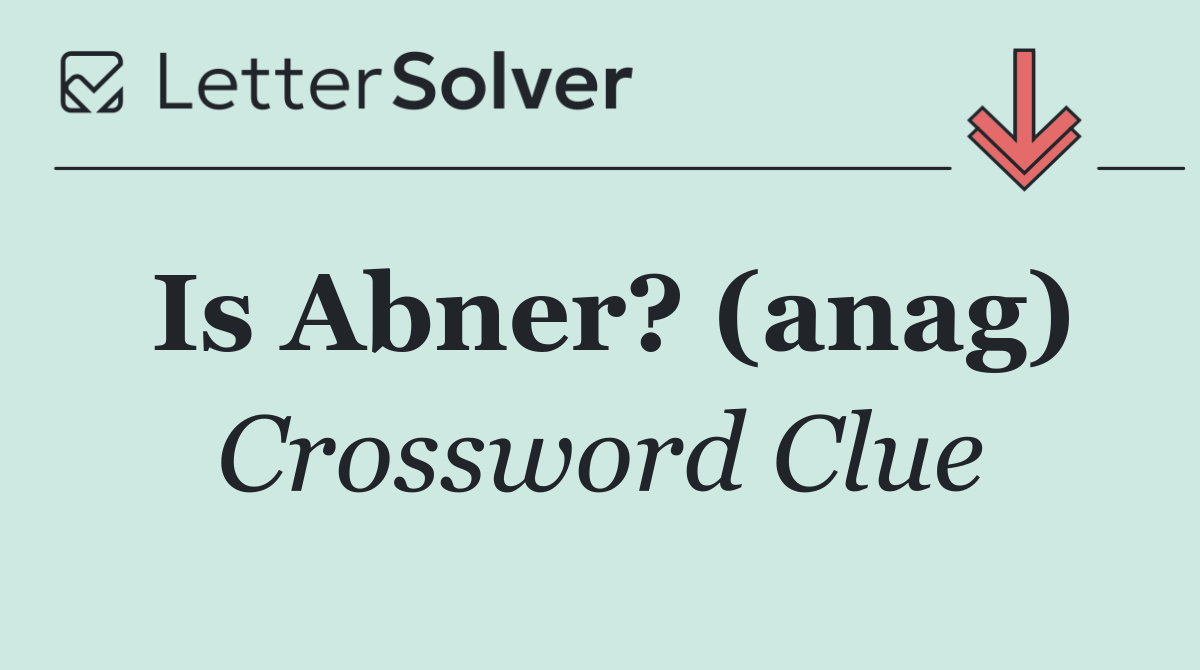 Is Abner? (anag)