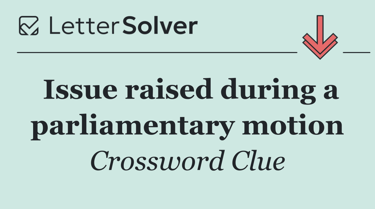 Issue raised during a parliamentary motion