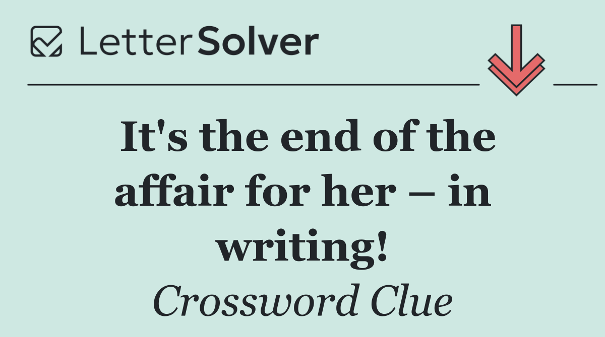 It's the end of the affair for her – in writing!