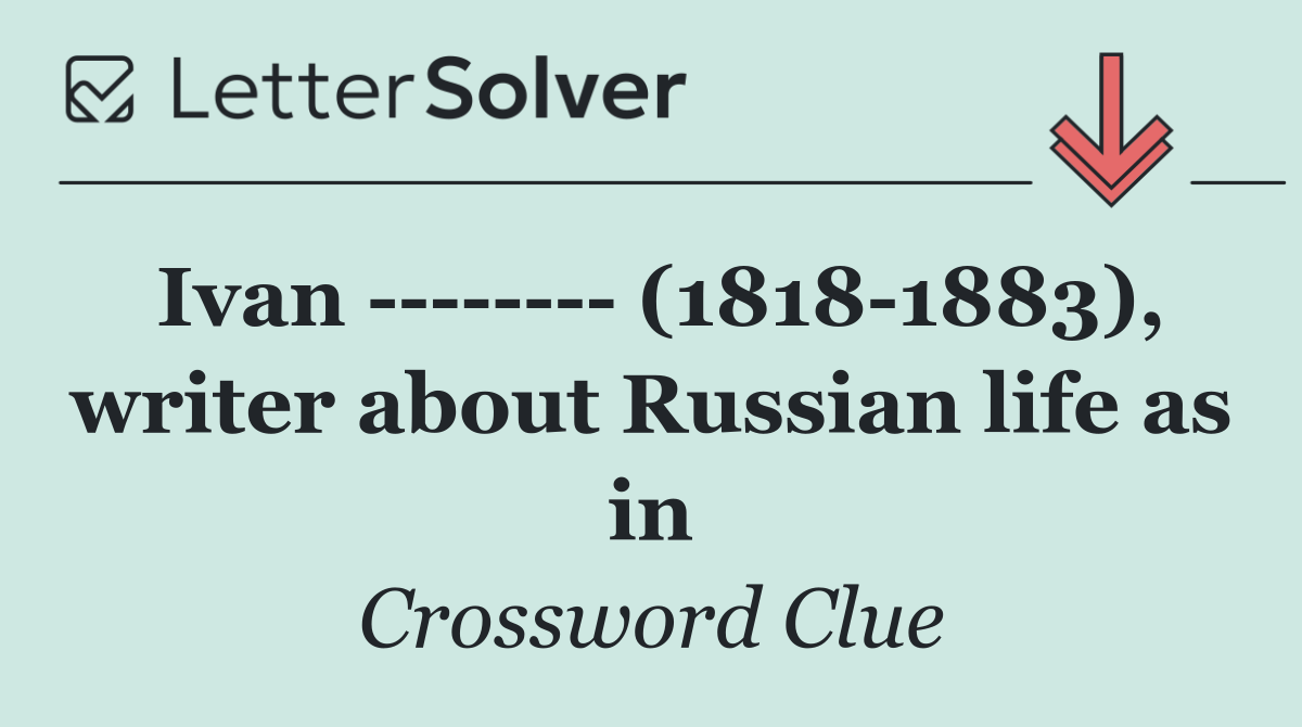 Ivan          (1818 1883), writer about Russian life as in