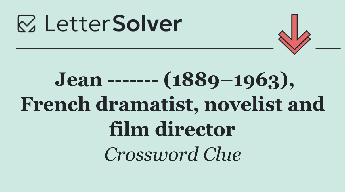 Jean         (1889–1963), French dramatist, novelist and film director
