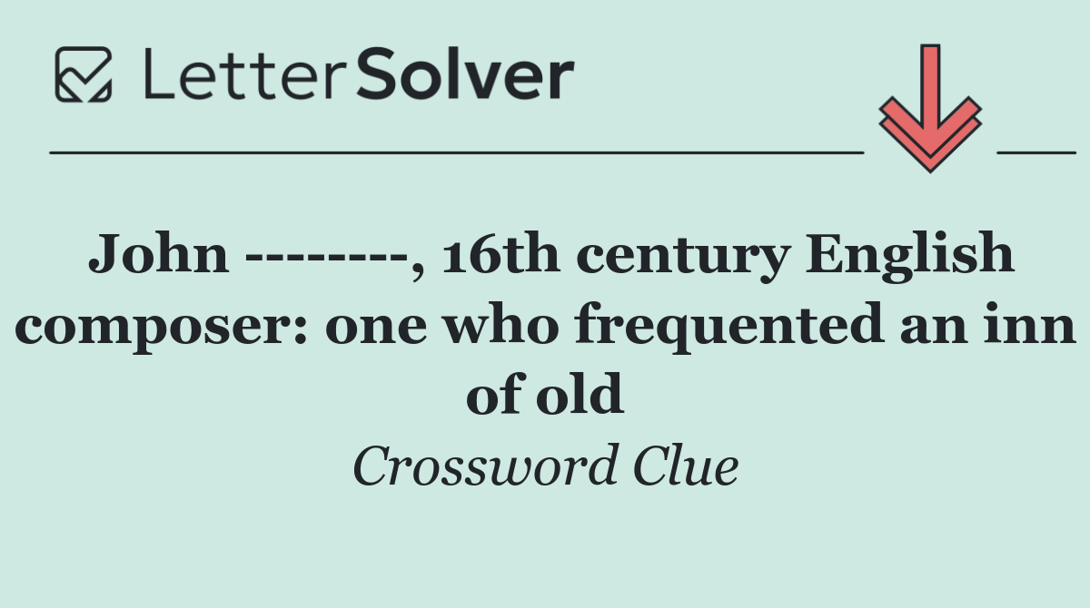 John         , 16th century English composer: one who frequented an inn of old