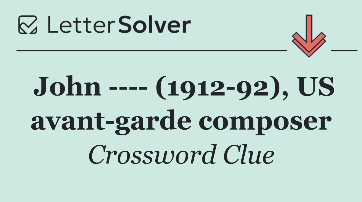 John      (1912 92), US avant garde composer