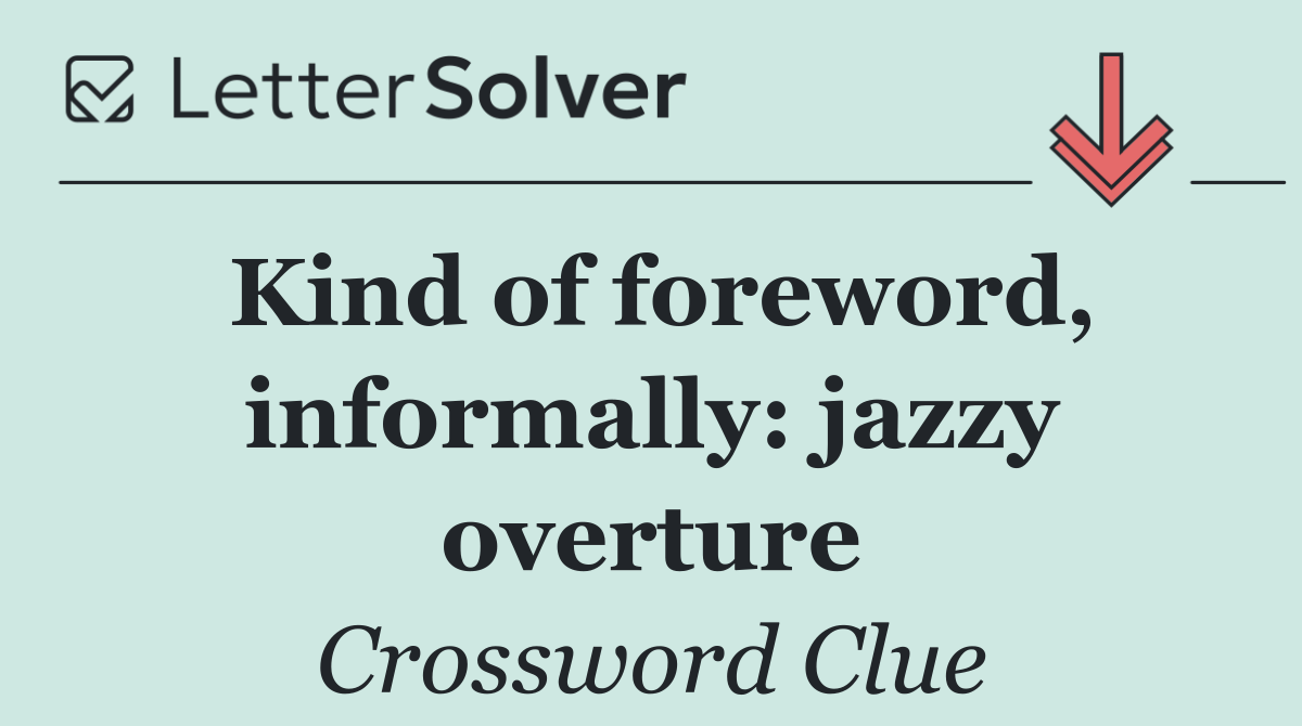Kind of foreword, informally: jazzy overture