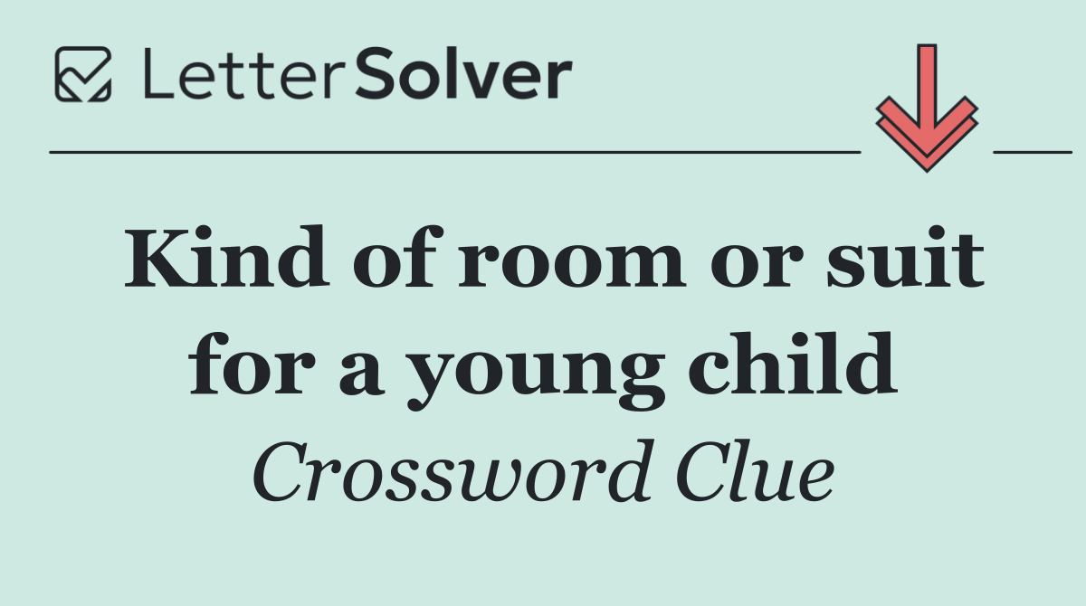 Kind of room or suit for a young child
