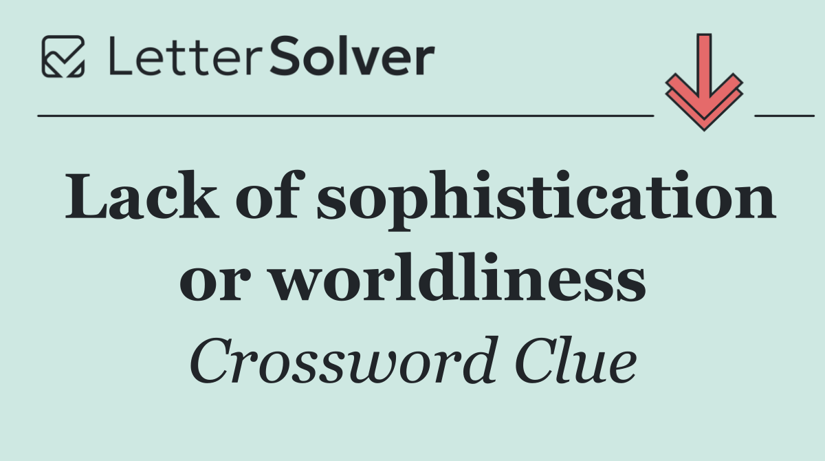 Lack of sophistication or worldliness