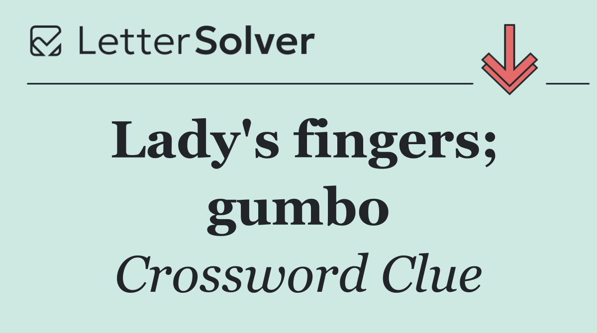 Lady's fingers; gumbo