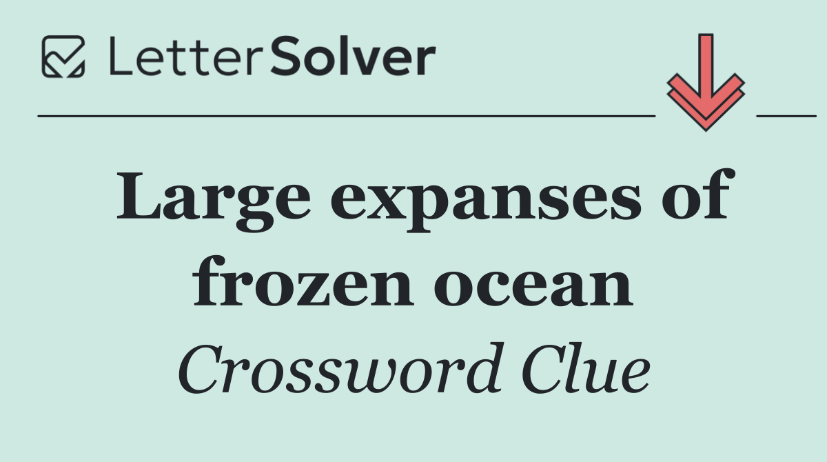 Large expanses of frozen ocean