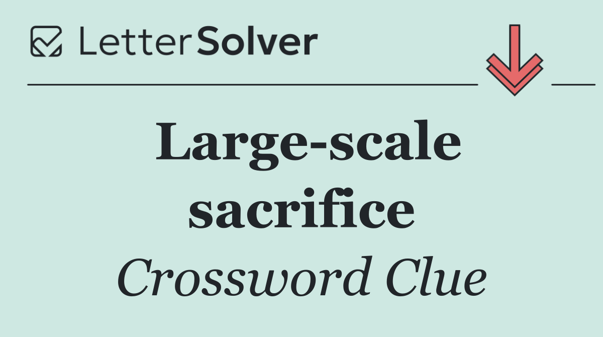 Large scale sacrifice