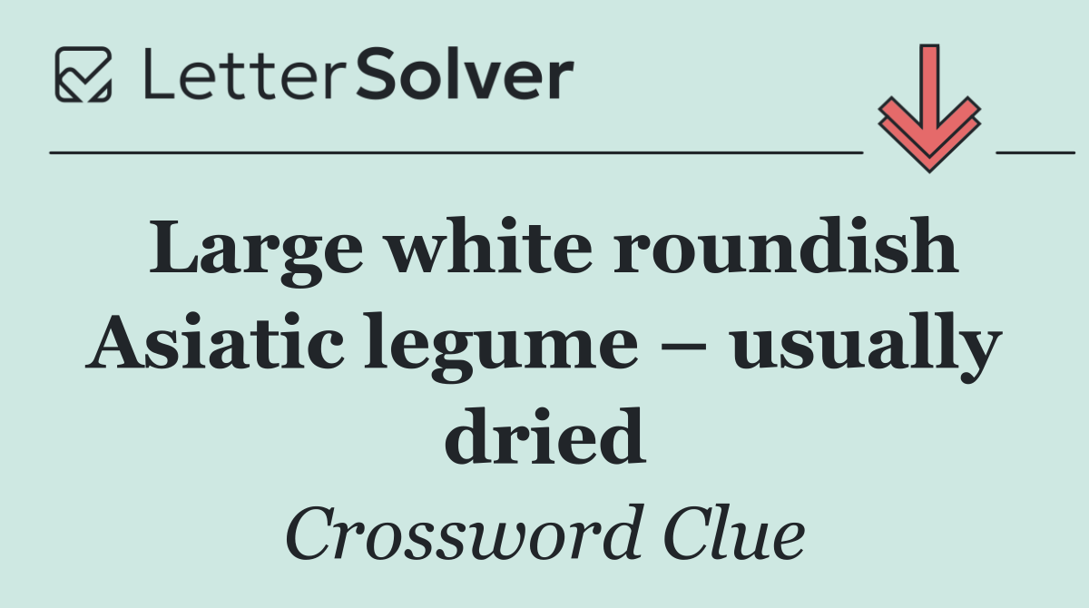 Large white roundish Asiatic legume – usually dried