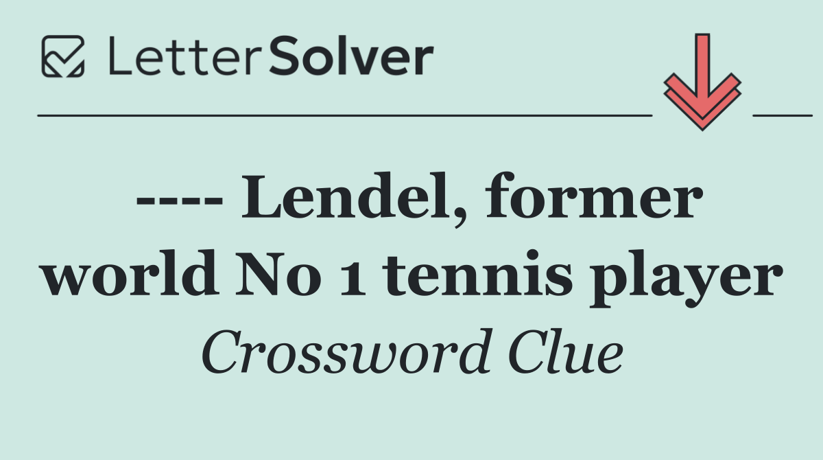      Lendel, former world No 1 tennis player