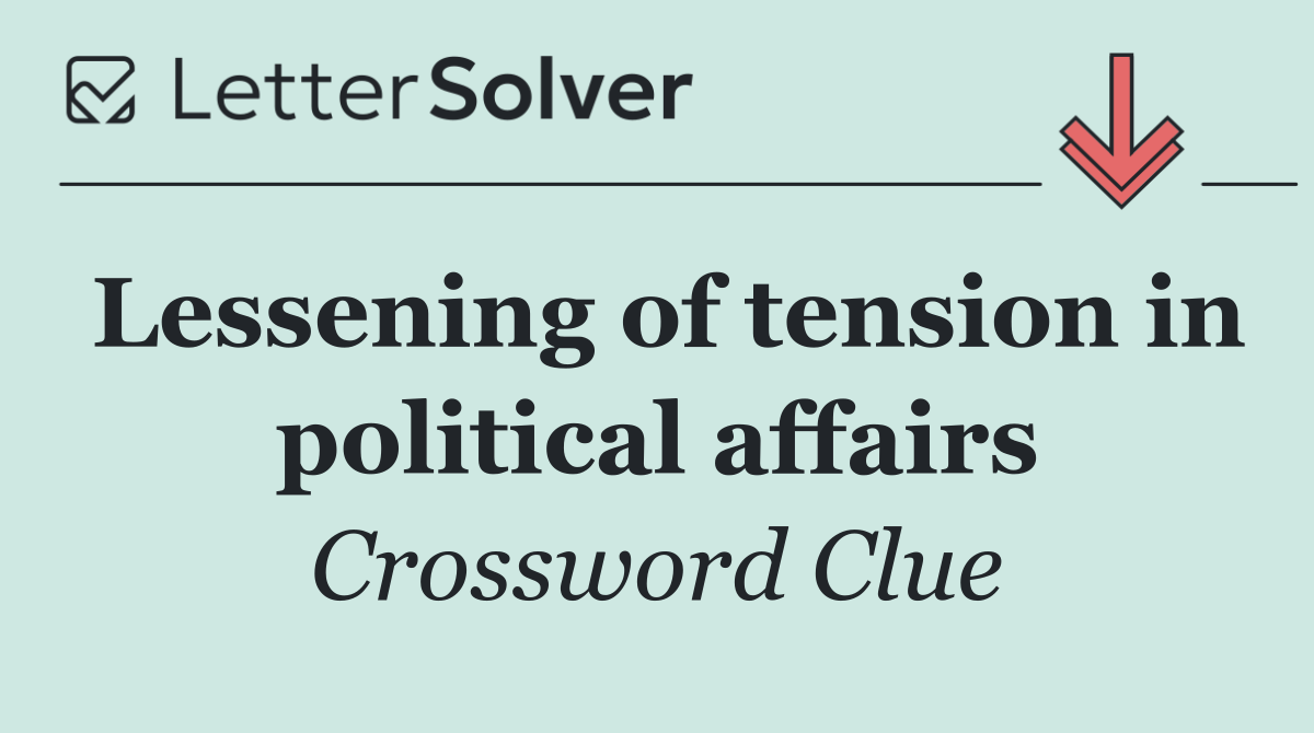 Lessening of tension in political affairs