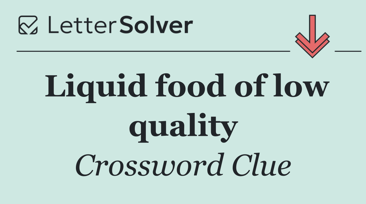 Liquid food of low quality
