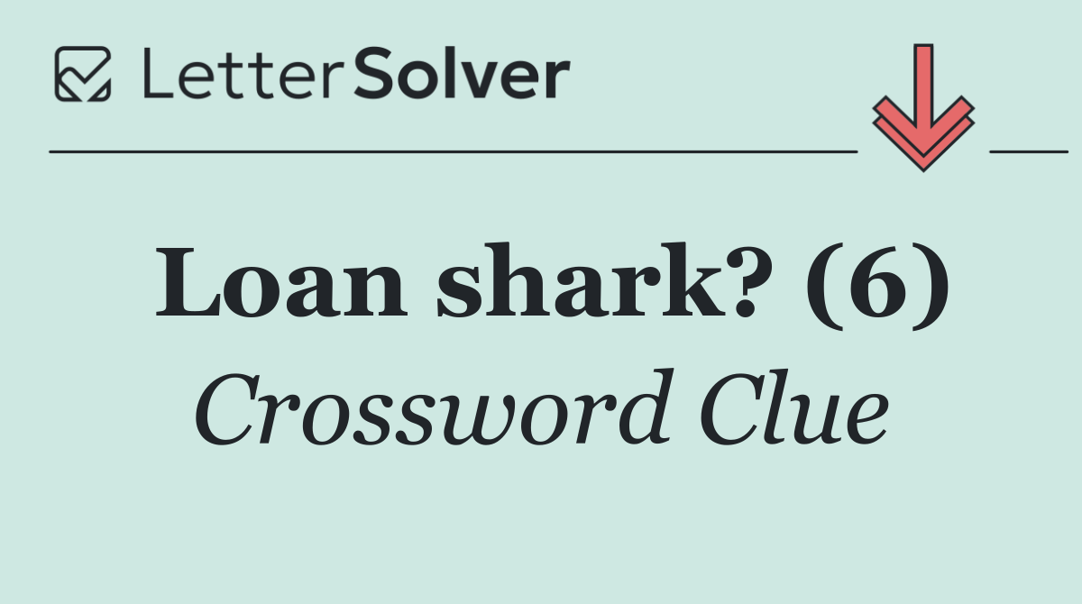 Loan shark? (6)