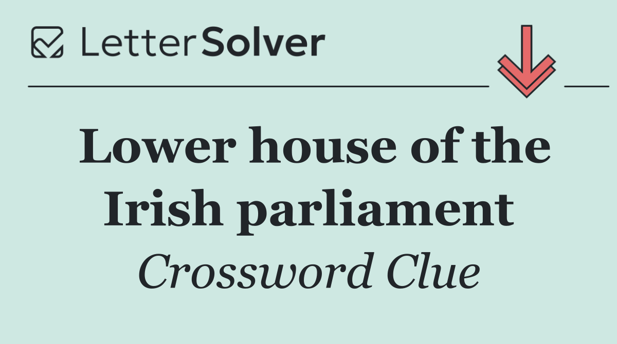 Lower house of the Irish parliament