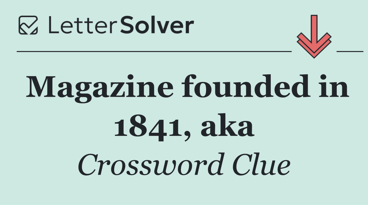 Magazine founded in 1841, aka