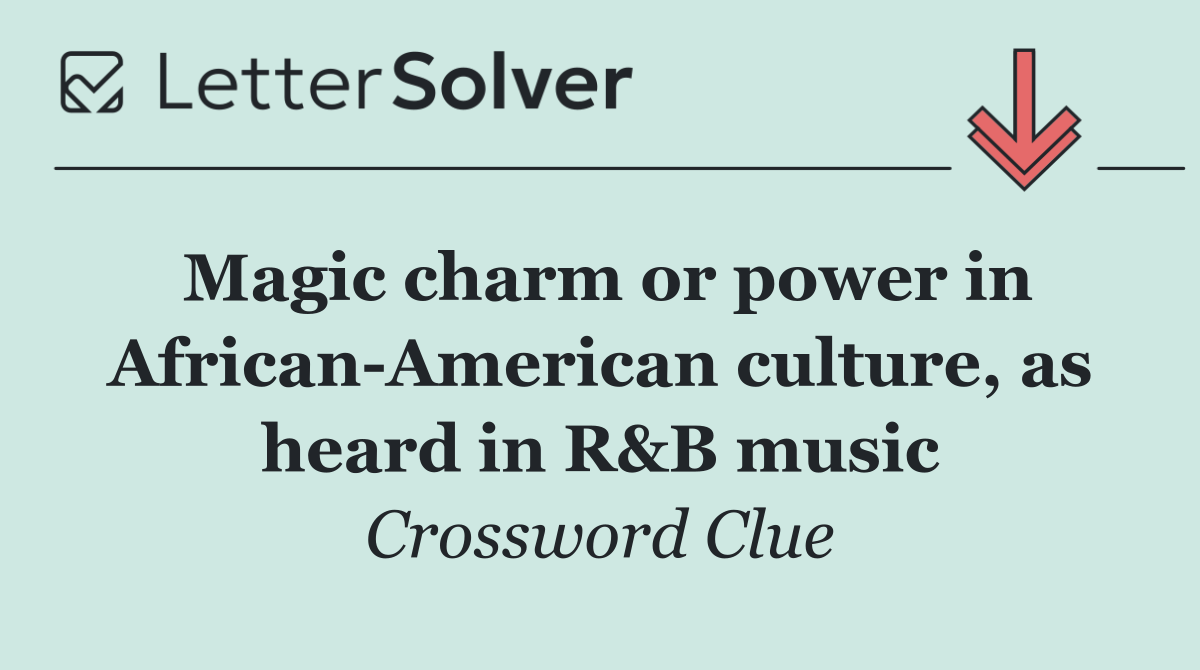 Magic charm or power in African American culture, as heard in R&B music