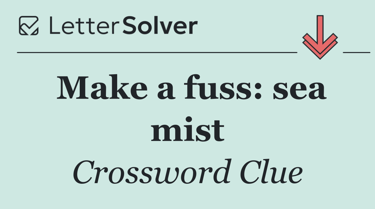 Make a fuss: sea mist