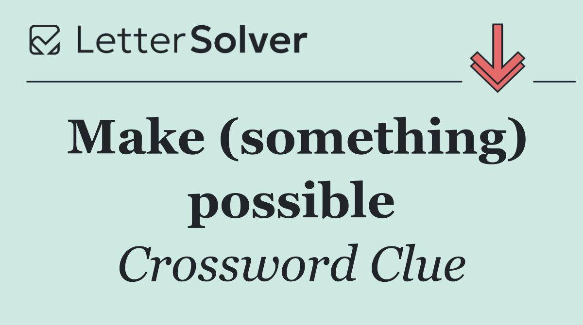 Make (something) possible