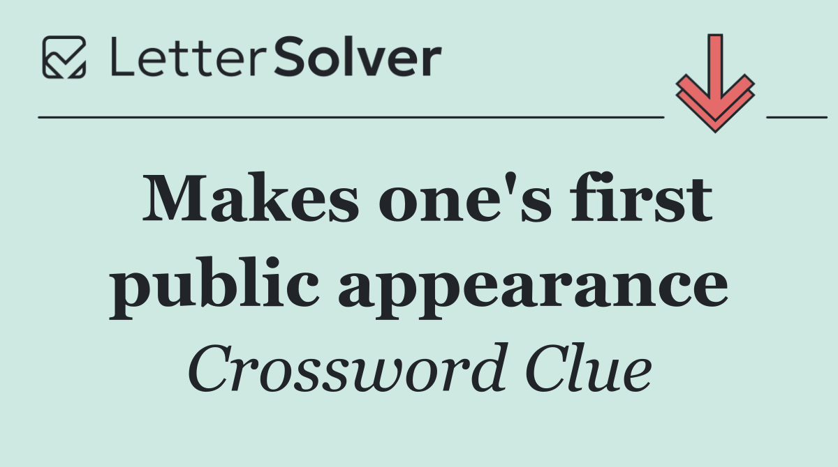 Makes one's first public appearance