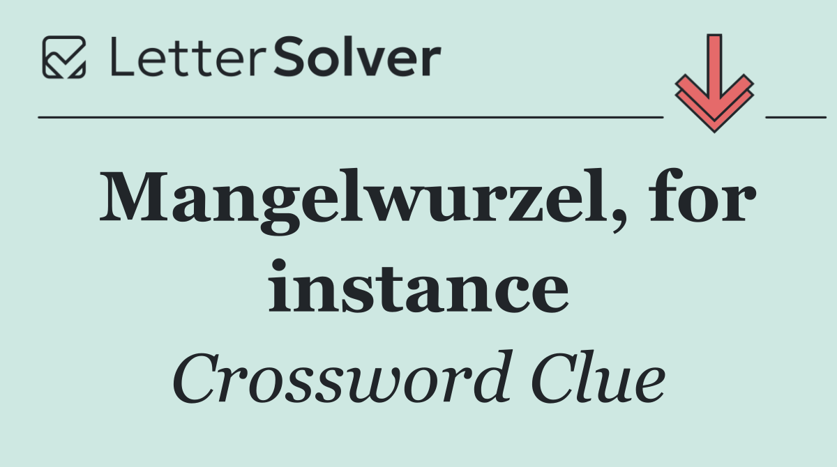 Mangelwurzel, for instance