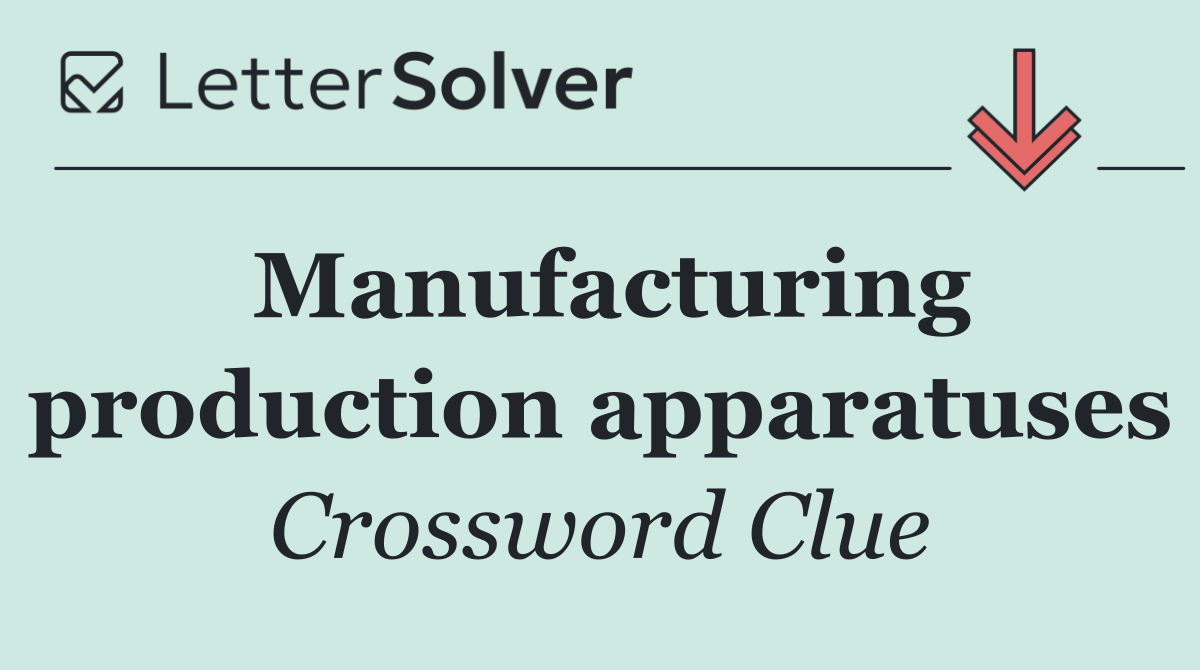 Manufacturing production apparatuses