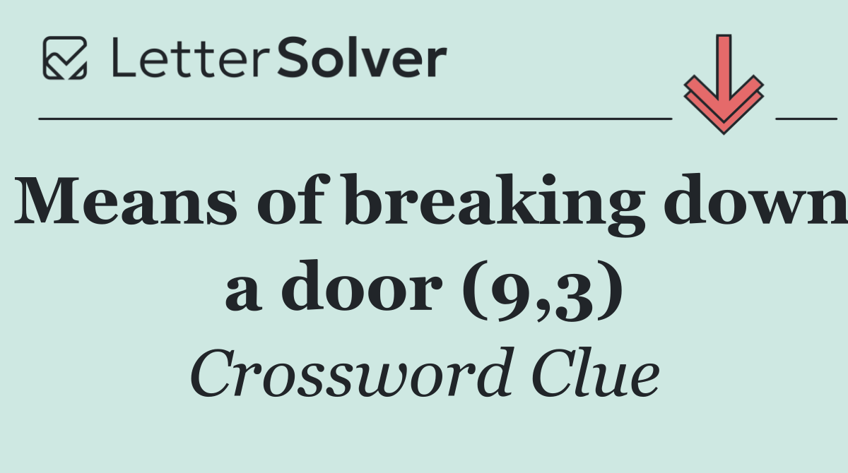 Means of breaking down a door (9,3)