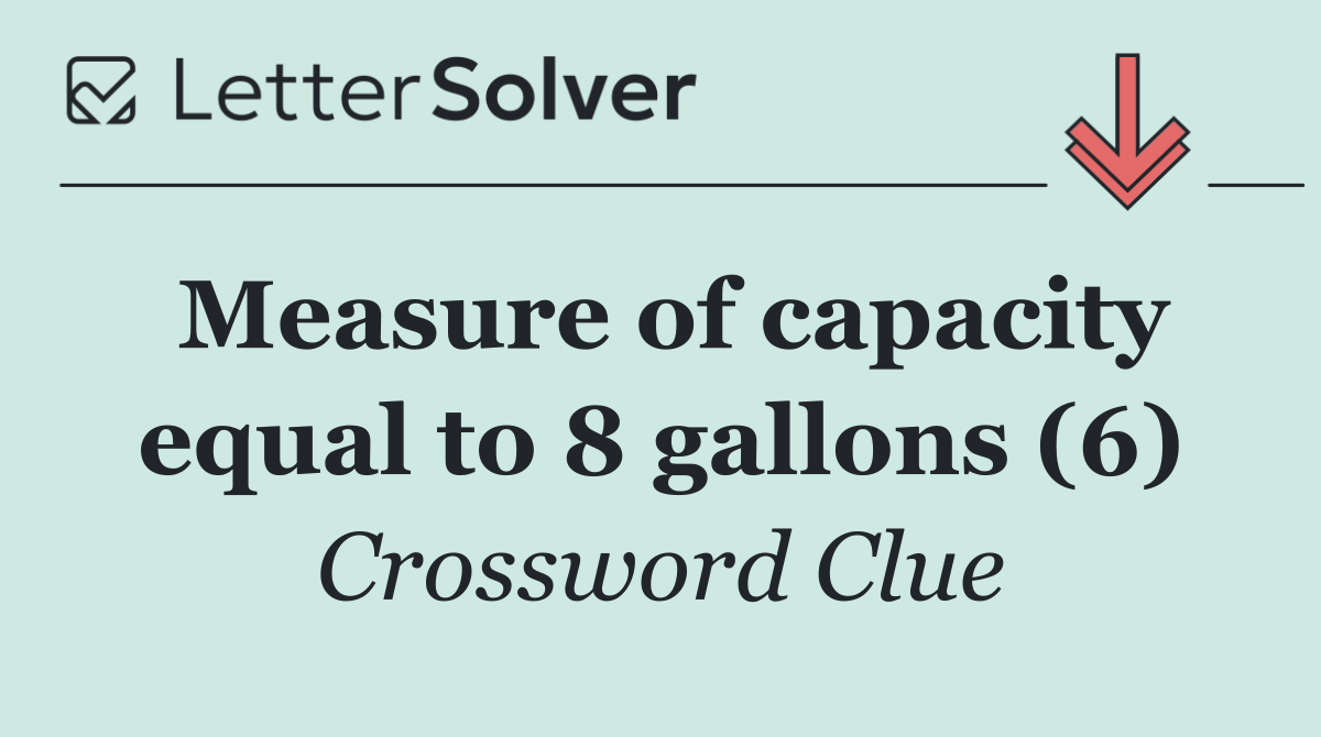 Measure of capacity equal to 8 gallons (6)