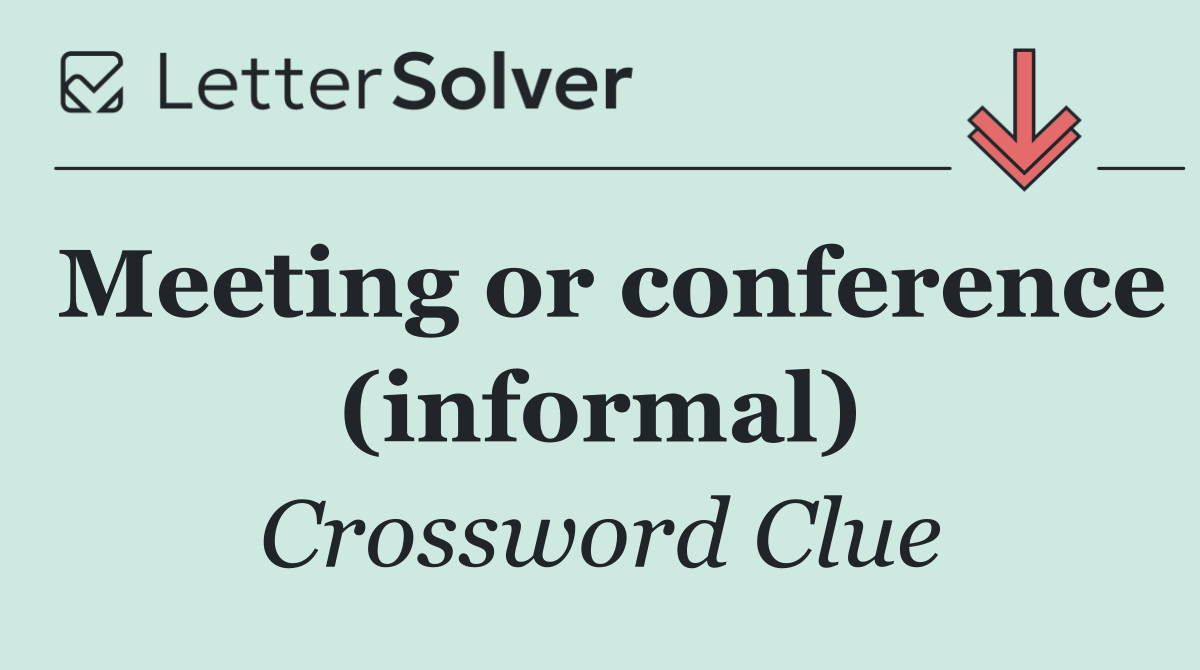 Meeting or conference (informal)