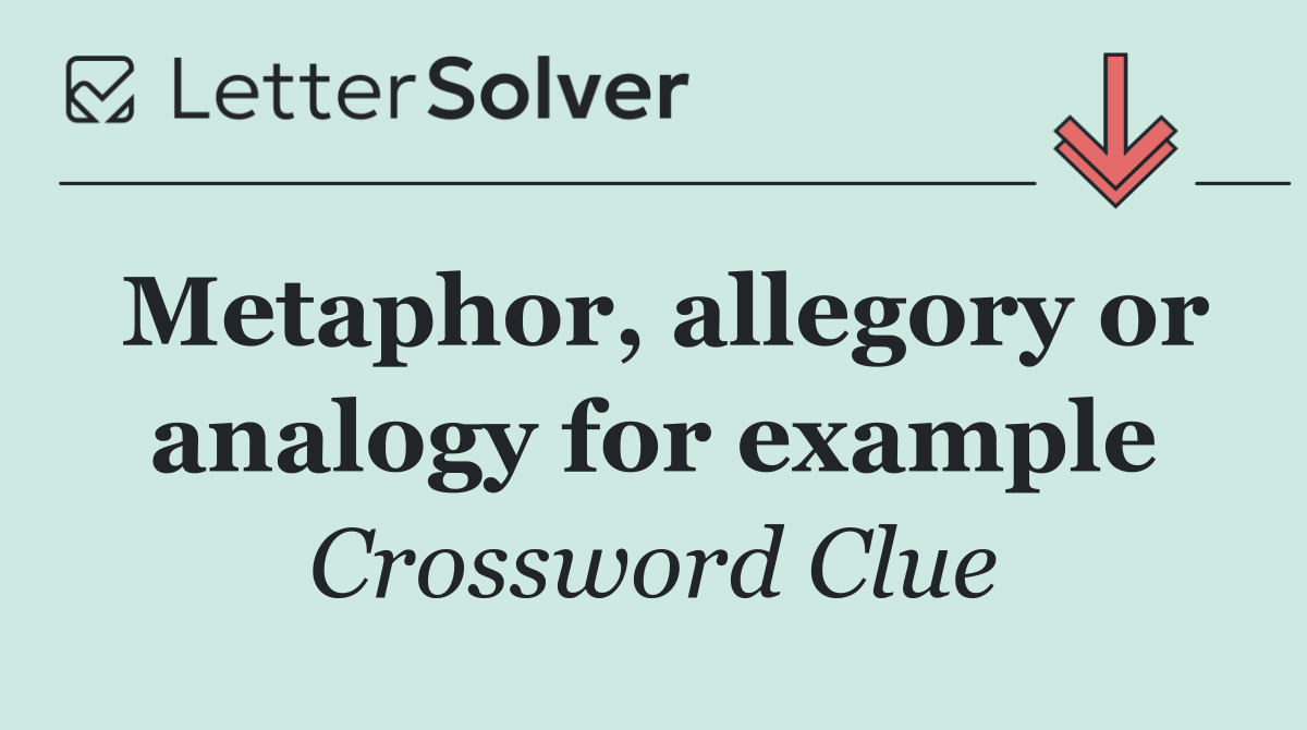 Metaphor, allegory or analogy for example