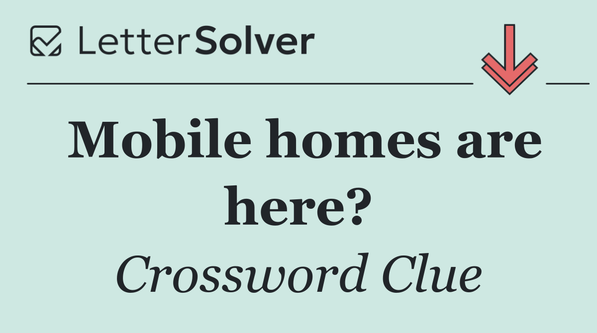 Mobile homes are here?