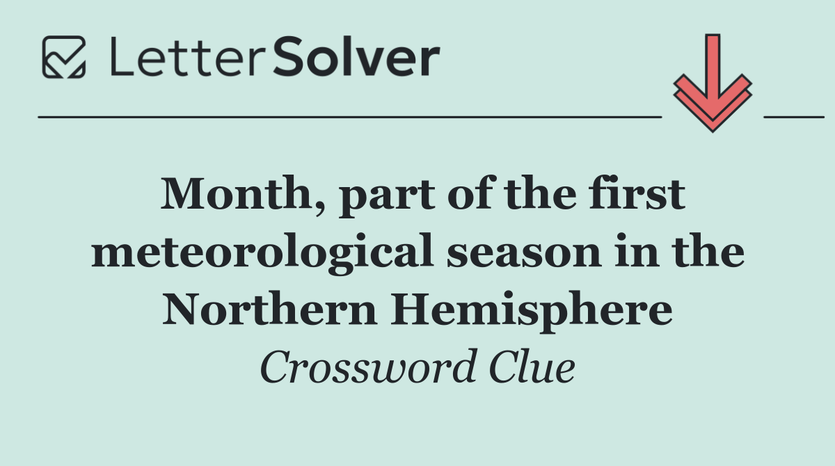 Month, part of the first meteorological season in the Northern Hemisphere