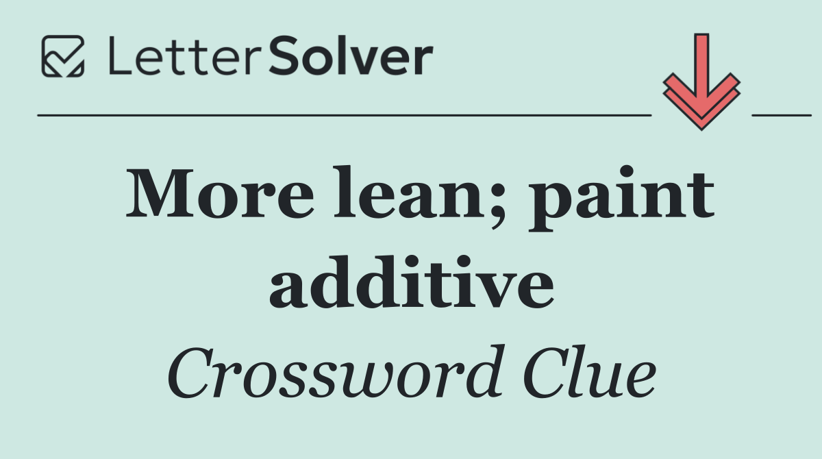 More lean; paint additive