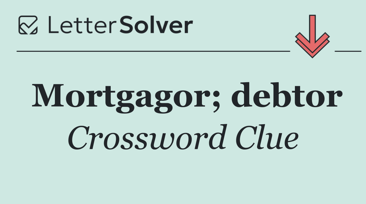 Mortgagor; debtor