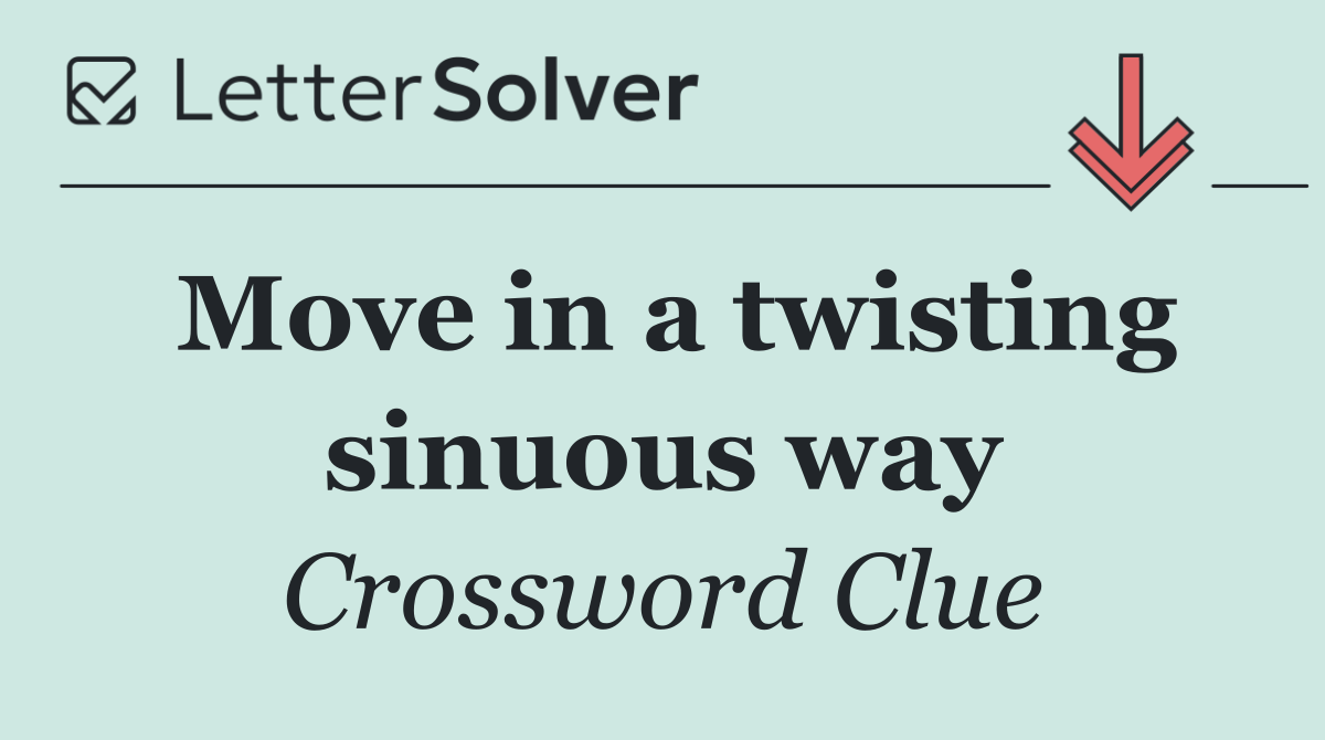 Move in a twisting sinuous way