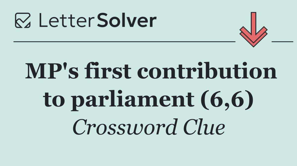 MP's first contribution to parliament (6,6)