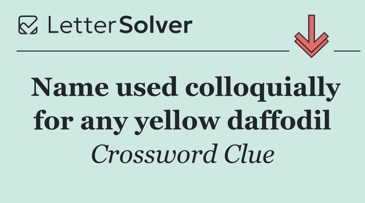 Name used colloquially for any yellow daffodil