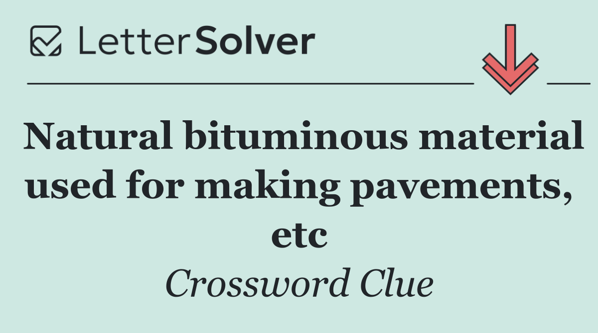 Natural bituminous material used for making pavements, etc
