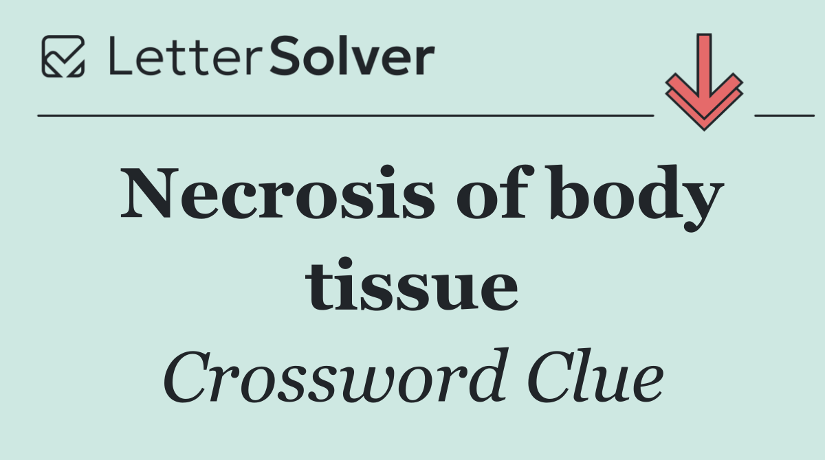 Necrosis of body tissue