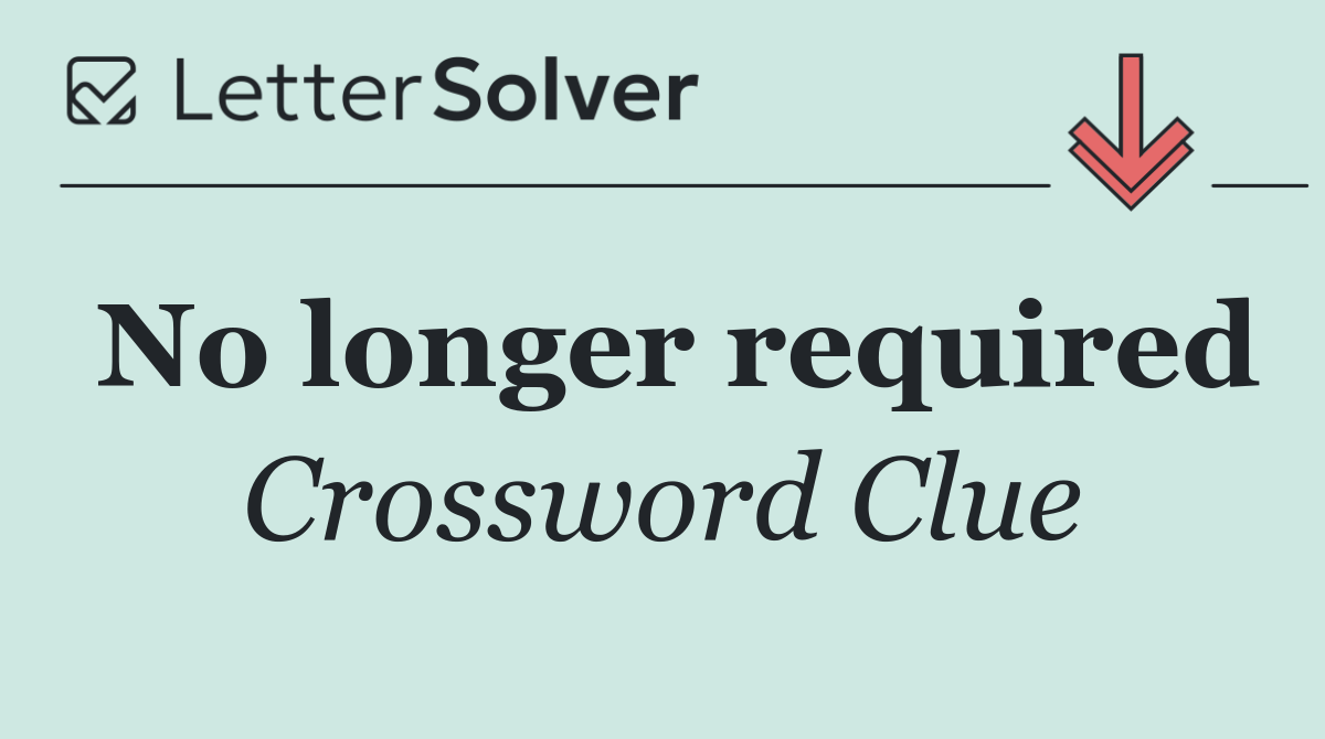 No longer required
