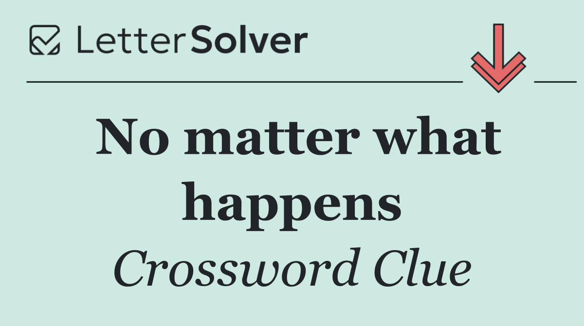 No matter what happens