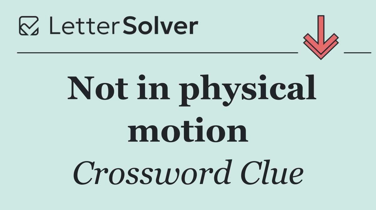 Not in physical motion