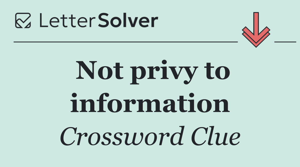 Not privy to information