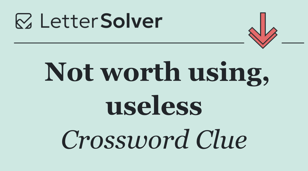 Not worth using, useless