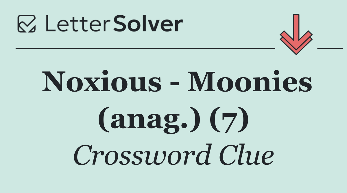 Noxious   Moonies (anag.) (7)