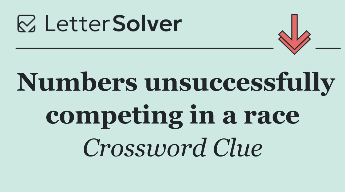 Numbers unsuccessfully competing in a race