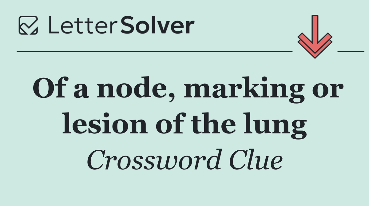 Of a node, marking or lesion of the lung