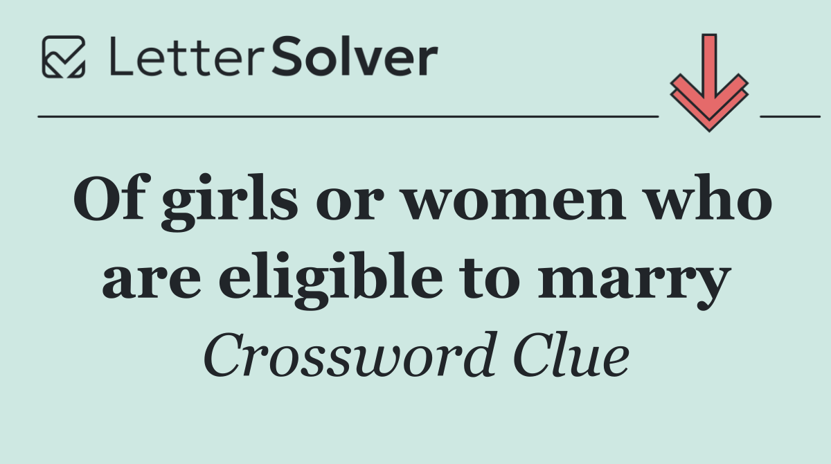 Of girls or women who are eligible to marry